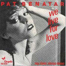 Pat Benatar : We Live for Love - My Clone Sleeps Alone